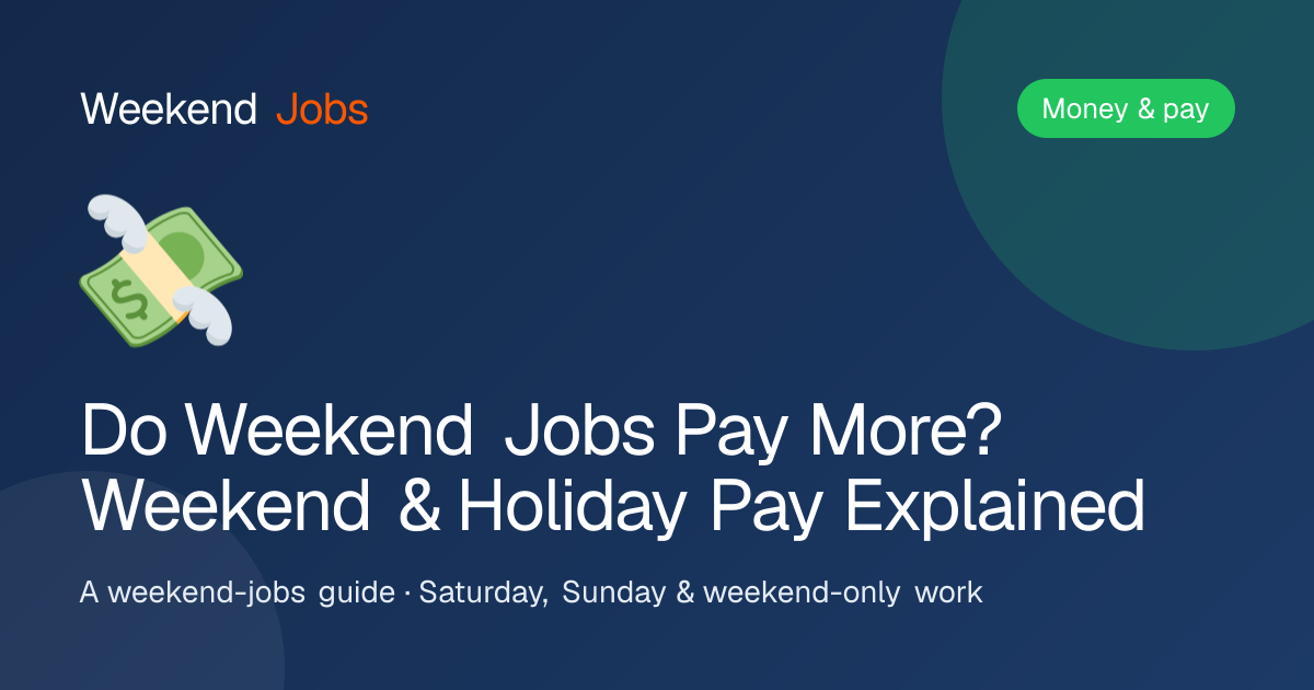 Do Weekend Jobs Pay More? Weekend & Holiday Pay Explained — Weekend Jobs guide