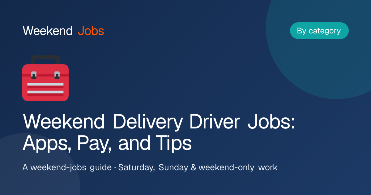 Weekend Delivery Driver Jobs: Apps, Pay, and Tips — Weekend Jobs guide