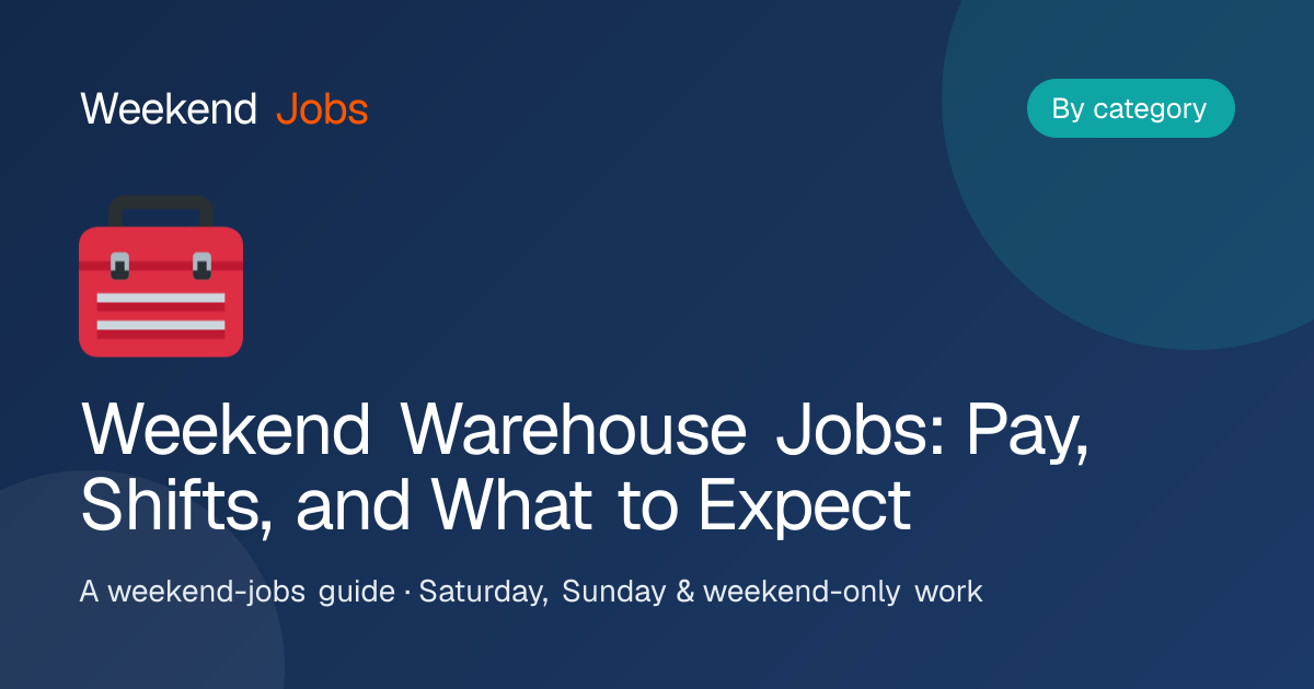 Weekend Warehouse Jobs: Pay, Shifts, and What to Expect — Weekend Jobs guide
